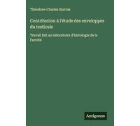 Contribution à l'étude des enveloppes du testicule: Travail fait au laboratoire d'histologie de la Faculté
