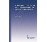 Contribution à l'histoire des classes rurales en France au XIXe siècle: La Côte-d'Or (étude d'économie rurale)