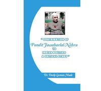 "Contribution of Pandit Jawaharlal Nehru to Indian Politics - A Critical Study"