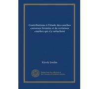 Contributions à l'étude des courbes convexes fermées et de certaines courbes qui s'y rattachent