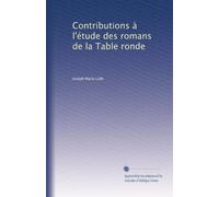 Contributions à l'étude des romans de la Table ronde