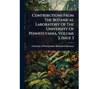 Contributions From The Botanical Laboratory Of The University Of Pennsylvania, Volume 3, Issue 3