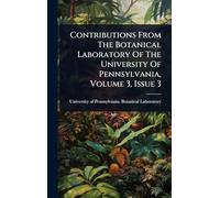 Contributions From The Botanical Laboratory Of The University Of Pennsylvania, Volume 3, Issue 3
