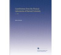 Contributions From the Physical Laboratories of Harvard University.: V. 7 1909