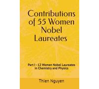 Contributions of 55 Women Nobel Laureates: Part I - 12 Women Nobel Laureates in Chemistry and Physics
