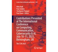 Contributions Presented at the International Conference on Computing, Communication, Cybersecurity & AI, July 10-11, 2025, Birmingham, UK: The C3AI ... (Lecture Notes in Networks and Systems, 1811)