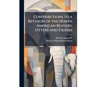 Contributions to a Revision of the North American Beavers, Otters and Fishers
