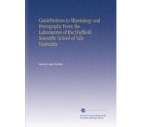 Contributions to Mineralogy and Petrography From the Laboratories of the Sheffield Scientific School of Yale University