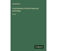 Contributions to North American Ethnology: Vol. V