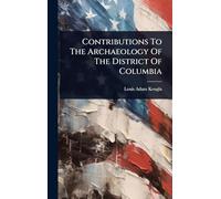 Contributions To The Archaeology Of The District Of Columbia