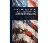 Contributions To The Archaeology Of The District Of Columbia