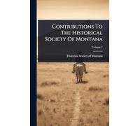 Contributions To The Historical Society Of Montana
