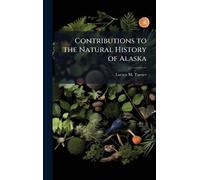 Contributions to the Natural History of Alaska