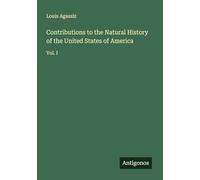 Contributions to the Natural History of the United States of America: Vol. I