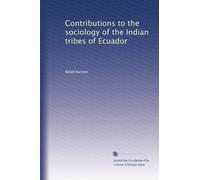 Contributions to the sociology of the Indian tribes of Ecuador