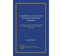 Contributions to the textual criticism of the Divina commedia: including the complete collation throughout the Inferno of all the mss. at Oxford and Cambridge