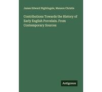 Contributions Towards the History of Early English Porcelain. From Contemporary Sources