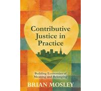 Contributive Justice in Practice: Building Economies of Meaning and Belonging