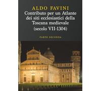 Contributo per un atlante dei siti ecclesiastici della toscana medievale (Secolo VII-1304) - Parte Seconda: Le diocesi di Massa Marittima, Grosseto, ... e gli episcopati “non toscani”: Vol. 2