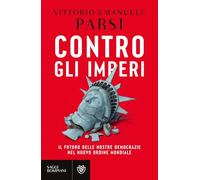 Contro gli imperi. Il futuro delle nostre democrazie nel nuovo ordine mondiale (Saggistica)