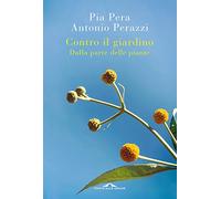 Contro il giardino. Dalla parte delle piante. Nuova ediz. (Saggi)