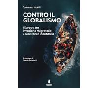 Contro il globalismo. L'Europa tra invasione migratoria e resistenza identitaria (Bastian contrari)
