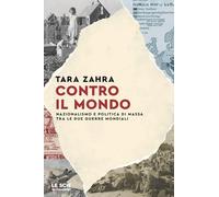Contro il mondo. Nazionalismo e politica di massa tra le due guerre mondiali (Le scie. Nuova serie stranieri)