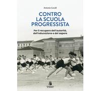 Contro la scuola progressista. Per il recupero dell'autorità, dell'educazione e del sapere (Bastian contrari)
