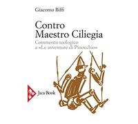Contro Maestro Ciliegia. Commento teologico a «Le avventure di Pinocchio» (Pensiero cristiano)