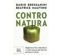 Contro natura. Dagli OGM al «bio», falsi allarmi e verità nascoste del cibo che portiamo in tavola (BUR Best BUR)