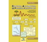 CONTROL AUTOMÁTICO DE PROCESOS INDUSTRIALES: Con prácticas de simulación y análisis por ordenador PC
