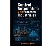 Control Automático y de Procesos Industriales: Fundamentos, criterio y aplicaciones prácticas con Python para sistemas reales de planta