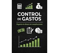 Control de Gastos: Cuaderno de Finanzas Personales para Organizar tu Dinero Fácilmente: Registro diario, resumen semanal y control mensual