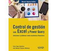 Control de gestión con Excel y Power Query: Soluciones a problemas reales económicos-financieros (MANUALES IMPRESCINDIBLES)