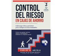 Control del Riesgo en Cajas de Ahorro: Liderazgo ético y práctico para tiempos de incertidumbre (Gestión Estratégica para Cajas de Ahorro Rurales)