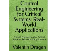 Control Engineering for Critical Systems: Real-World Applications: Control Engineering for Critical Systems: Real-World Applications