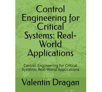 Control Engineering for Critical Systems: Real-World Applications: Control Engineering for Critical Systems: Real-World Applications