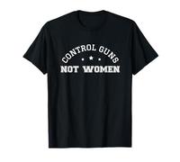 Control Guns Not Women Healthcare Anti-Gun Violence Camiseta