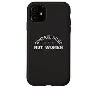 Control Guns Not Women Healthcare Anti-Gun Violence Carcasa para iPhone 11