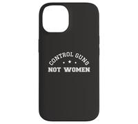 Control Guns Not Women Healthcare Anti-Gun Violence Carcasa para iPhone 14