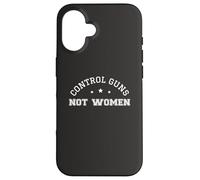 Control Guns Not Women Healthcare Anti-Gun Violence Carcasa para iPhone 16