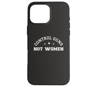 Control Guns Not Women Healthcare Anti-Gun Violence Carcasa para iPhone 16 Pro MAX