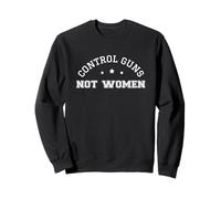 Control Guns Not Women Healthcare Anti-Gun Violence Sudadera