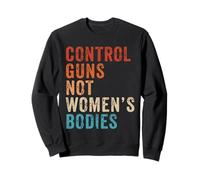 Control Guns Not Women's Bodies Pro Choice Gun Control Retro Sudadera