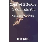 Control It Before It Controls You: WINNING THE WAR WITHIN