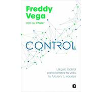 Control: La guía radical para dominar tu vida, tu futuro y tu riqueza (No ficción)