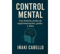 CONTROL MENTAL: UNA HISTORIA OCULTA DE EXPERIMENTACION,PODER Y ETICA: 18 (HAZLO FÁCIL. DESPIERTA)