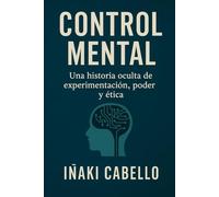 CONTROL MENTAL: UNA HISTORIA OCULTA DE EXPERIMENTACION,PODER Y ETICA: 4 (HAZLO FÁCIL. DESPIERTA)
