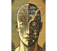 Control Mental y Ocultismo: Técnicas Mentales y Magia de Resultados
