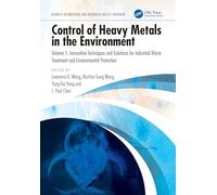 Control of Heavy Metals in the Environment, Volume 1: Innovative Techniques and Solutions for Industrial Waste Treatment and Environmental Protection ... in Industrial and Hazardous Wastes Treatment)